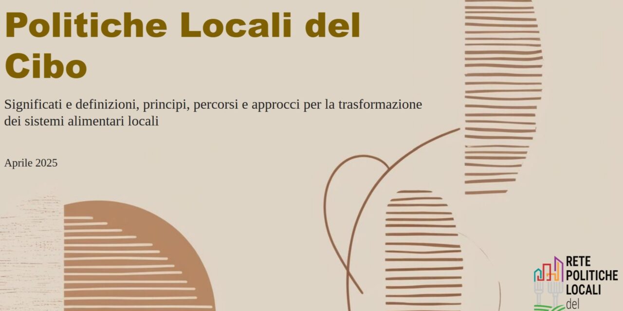 Nuovo documento della Rete italiana Politiche Locali del Cibo, le esperienze dei movimenti